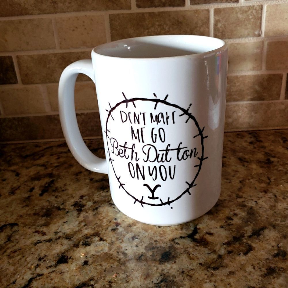 Coffee Mug, Don't make me go all Beth Dutton on you with barbed wire